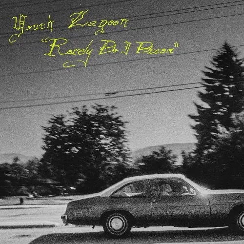 YOUTH LAGOON / RARELY DO I DREAM