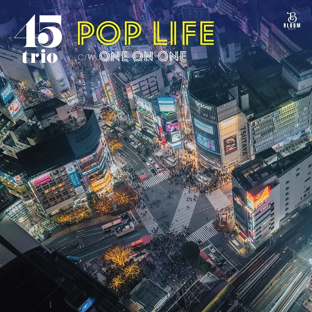 45TRIO / POP LIFE ／ ONE ON ONE