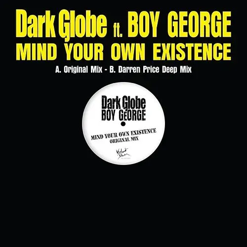 DARK GLOBE FT BOY GEORGE / MIND YOUR OWN EXISTENCE