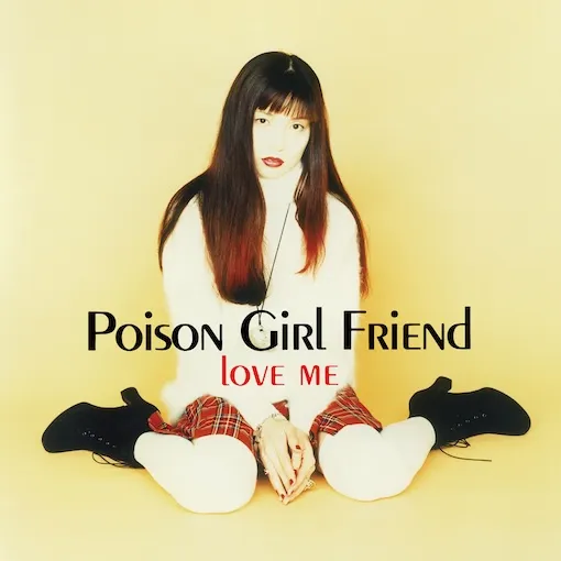 POISON GIRL FRIEND / LOVE ME