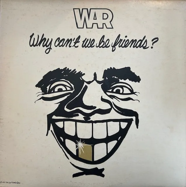 WAR / WHY CAN'T WE BE FRIENDS?