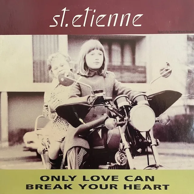 ST. ETIENNE (SAINT ETIENNE) / ONLY LOVE CAN BREAK YOUR HEART