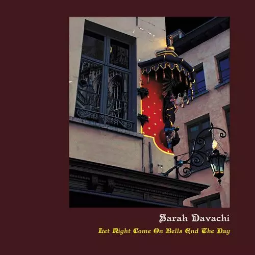SARAH DAVACHI / LET NIGHT COME ON BELLS END THE DAY 