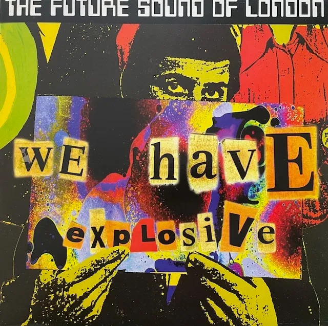 FUTURE SOUND OF LONDON / WE HAVE EXPLOSIVE