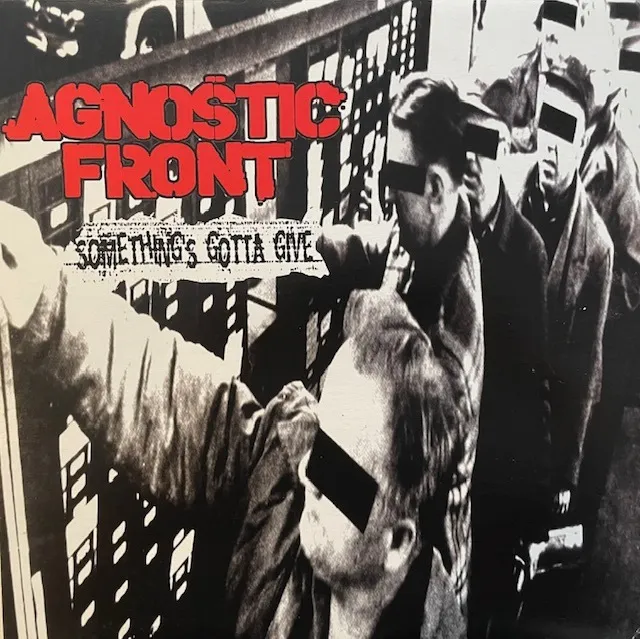 AGNOSTIC FRONT / SOMETHING'S GOTTA GIVE