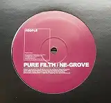 PURE FILTH / NE-GROVE / SHOULD'VE BEEN YOU