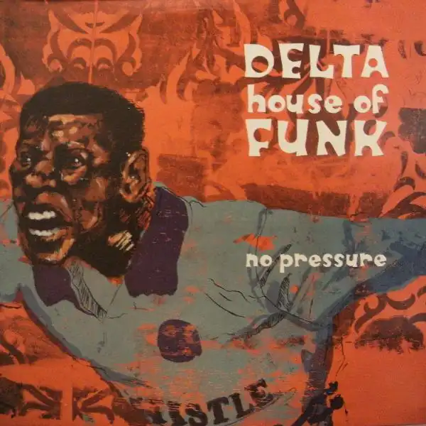 DELTA HOUSE OF FUNK / NO PRESSURE