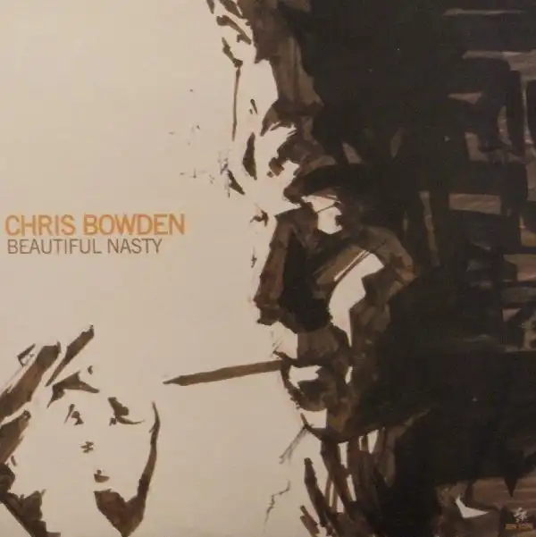 CHRIS BOWDEN / BEAUTIFUL NASTY