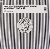 PAUL MASTERSON PRESENTS SUBWAY / WHAT U GOT...Υʥ쥳ɥ㥱å ()