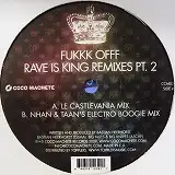 FUKKK OFFF / RAVE IS KING REMIXES PT.2