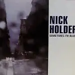 NICK HOLDER / SOMETIMES I`M BLUE