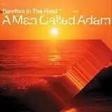 A MAN CALLED ADAM / BAREFOOT IN THE HEAD