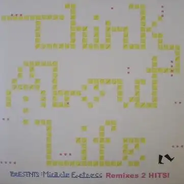 THINK ABOUT LIFE / REMIXES 2 HITS !