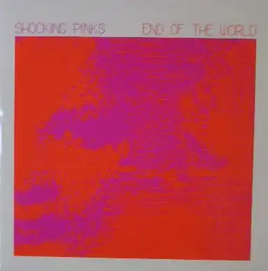 SHOCKING PINKS / END OF THE WORLD