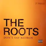 ROOTS / DON'T SAY NUTHIN