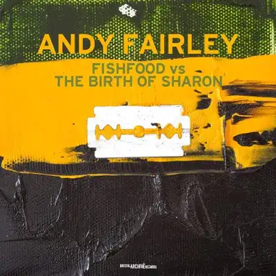 ANDY FAIRLEY / FISHFOOD VS.THE BIRTH OF SHARON
