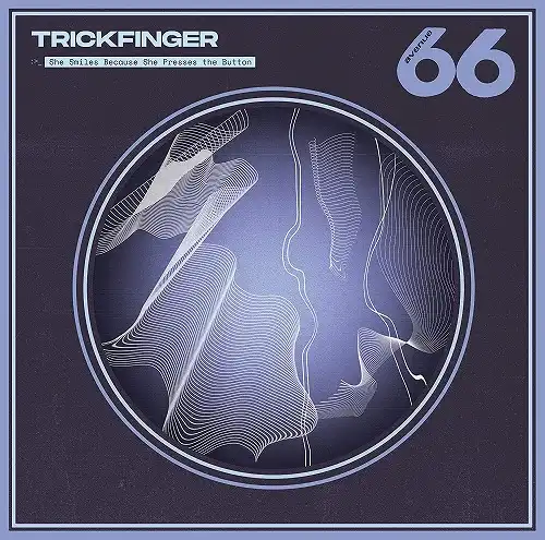 TRICKFINGER / SHE SMILES BECAUSE SHE PRESSES THE BOTTOM