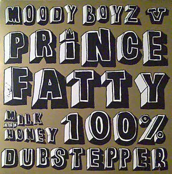 MOODY BOYZ VS. PRINCE FATTY / MILK AND HONEY 100% DUBSTEPPER