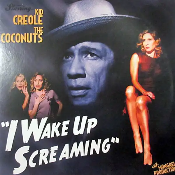 KID CREOLE & THE COCONUTS / I WAKE UP SCREAMING