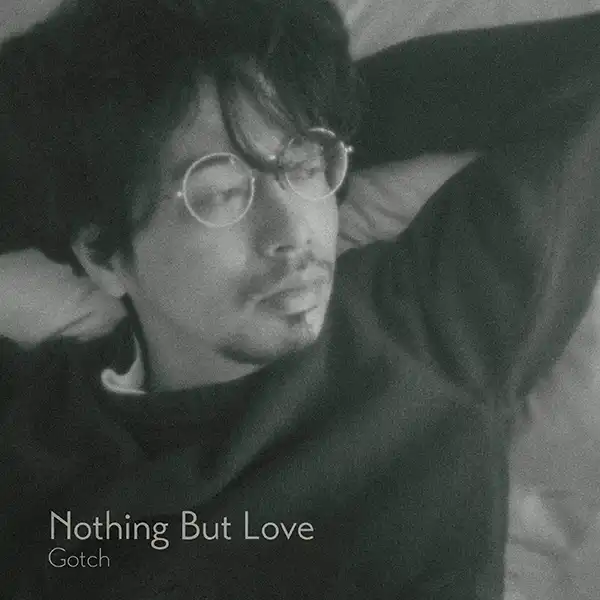 GOTCH / NOTHING BUT LOVE
