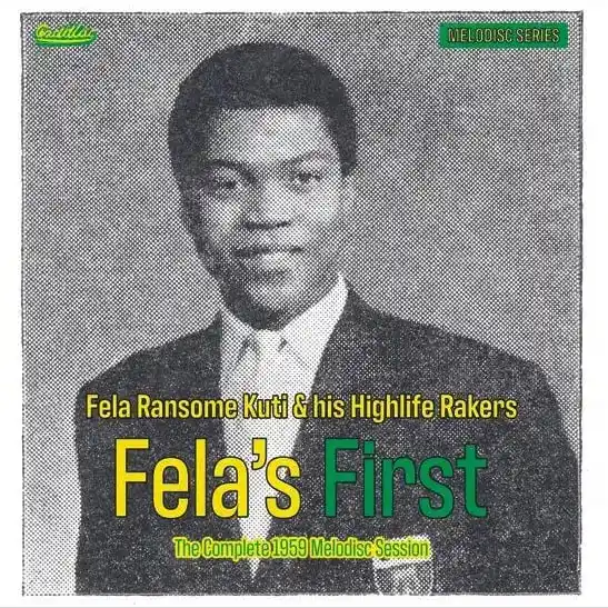 FELA RANSOME-KUTI & HIS HIGHLIFE RAKERS / FELA'S FIRST THECOMPLE1959 MELODISC SESSION