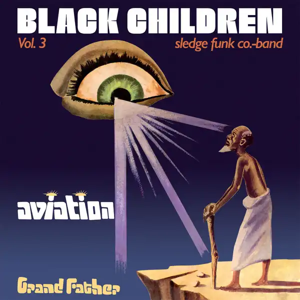 BLACK CHILDREN SLEDGE FUNK CO. BAND / VOL.3  - AVIATION GRAND FATHER