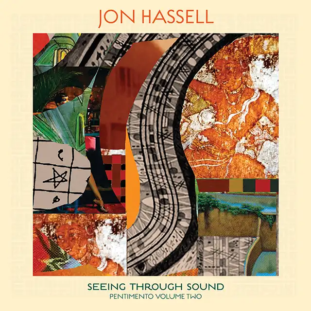 JON HASSELL / SEEING THROUGH SOUND (PENTIMENTO VOLUME TWO)