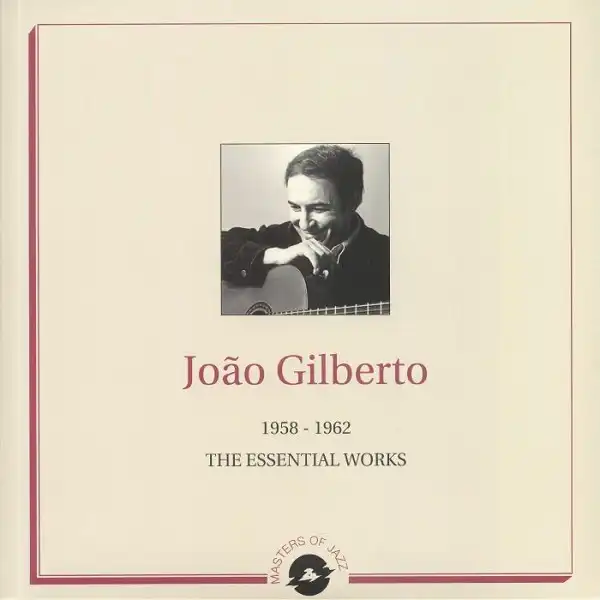 JOAO GILBERTO / 1958 - 1962 ESSENTIAL WORKS