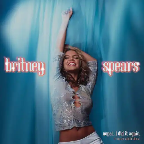 BRITNEY SPEARS / OOPS!...I DID IT AGAIN (REMIXES AND B-SIDES)