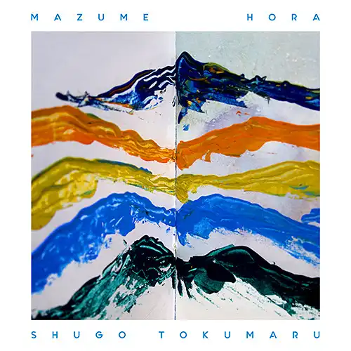 トクマルシューゴ / MAZUME ／ HORA