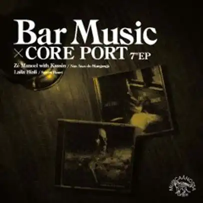 ZE MANOEL WITH KASSIN ／ LAILA BIALI / BAR MUSIC × CORE PORT 7