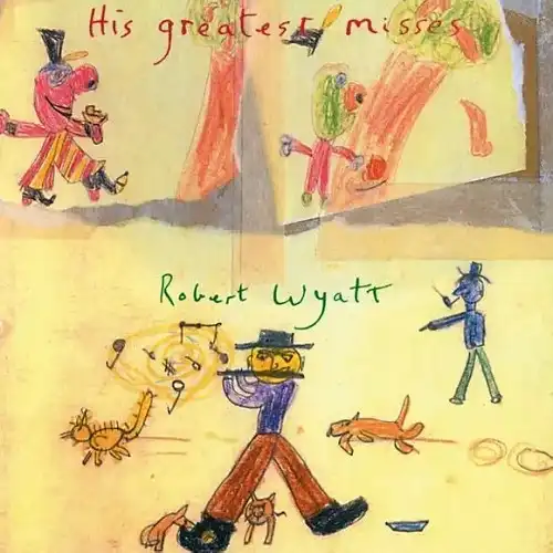 ROBERT WYATT / HIS GREATEST MISSES