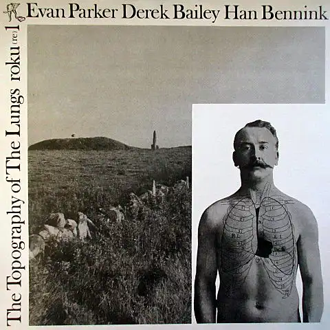 EVAN PARKER  DEREK BAILEY  HAN BENNINK / TOPOGRAPHY OF THE LUNGS