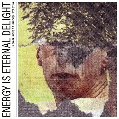 SIEGMAR FRICKE／A THUNDER ORCHESTRA / ENERGY IS ETERNAL DELIGHT 