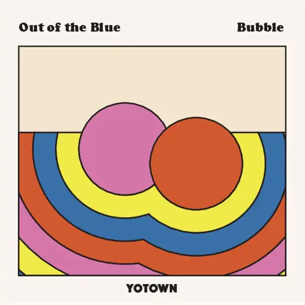 YOTOWN / OUT OF THE BLUE ／ BUBBLE