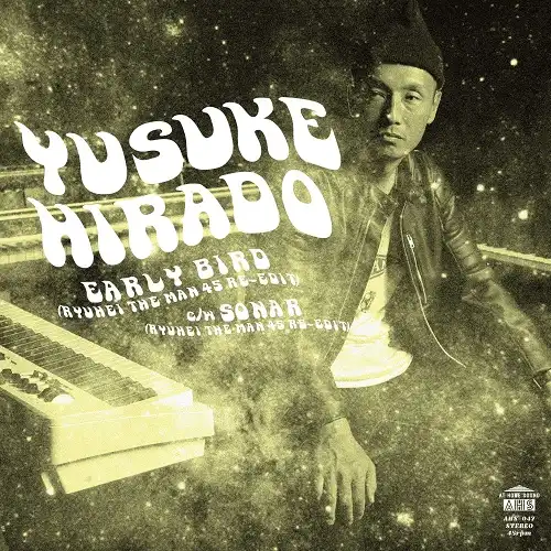 HIRADO YUSUKE （平戸祐介） / EARLY BIRD (RYUHEI THE MAN 45 RE-EDIT) ／ SONAR (RYUHEI THE MAN 45 RE-EDIT)  