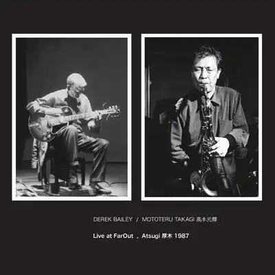 DEREK BAILEY／MOTOTERU TAKAGI / LIVE AT FAROUT, ATSUGI 1987