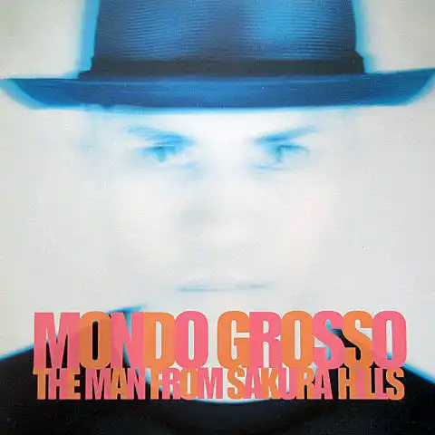 MONDO GROSSO / MAN FROM THE SAKURA HILLS (REMIXES)