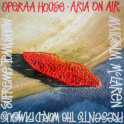 MALCOLM MCLAREN PRESENTS THE WORLD FAMOUS SUPREME TEAM SHOW / OPERAA HOUSE - ARIA ON AIR 