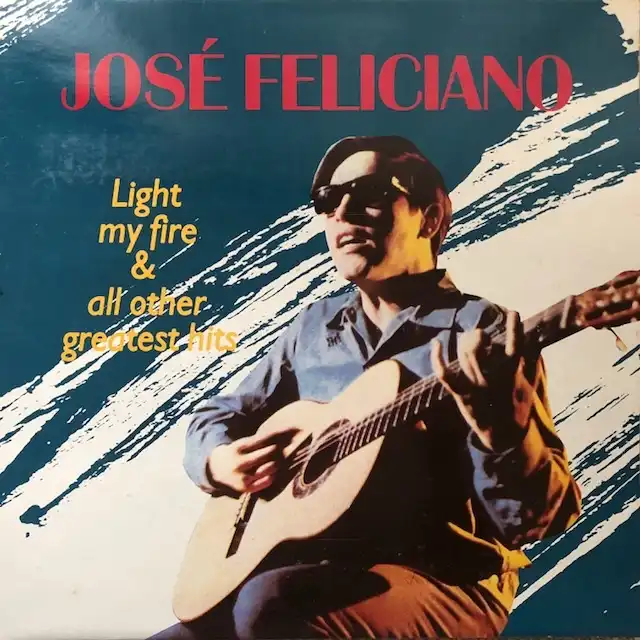 JOSE FELICIANO / LIGHT MY FIRE & ALL OTHER GREATEST HITS 