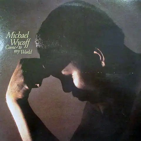 MICHAEL WYCOFF / COME TO MY WORLD