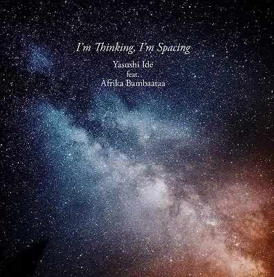 YASUSHI IDE FEAT.AFRIKA BAMBAATAA / IM THINKING,IM SPACING