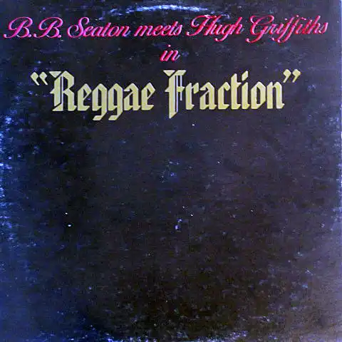 B.B. SEATON MEETS HUGH GRIFFITHS / REGGAE FRACTIONΥʥ쥳ɥ㥱å ()