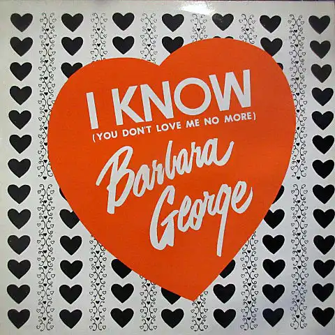 BARBARA GEORGE / I KNOW (YOU DON’T LOVE ME NO MORE)