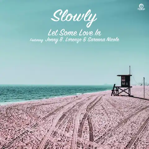 SLOWLY / LET SOME LOVE IN FEAT. JONNY B. LORENZO & SAREENA NICOLE