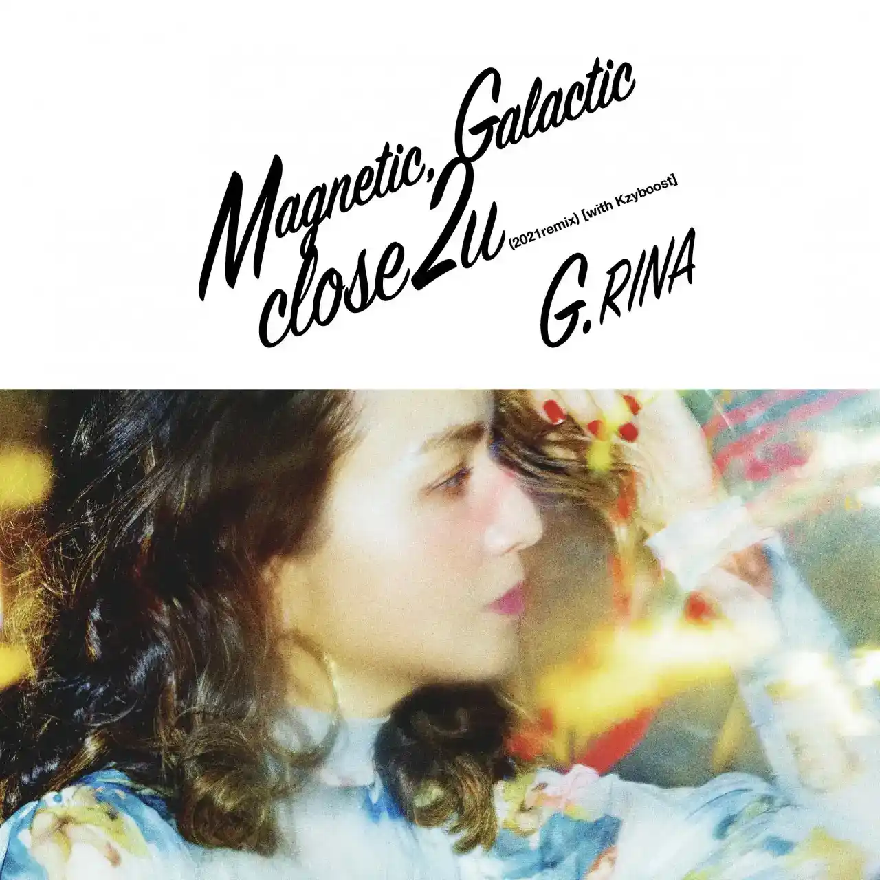 G.RINA / MAGNETIC, GALACTIC ／ CLOSE 2 U (2021REMIX)