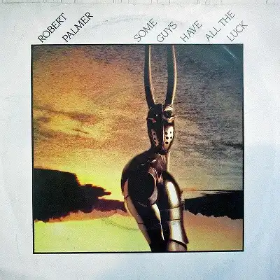 ROBERT PALMER / SOME GUYS HAVE ALL THE LUCK ／ TOO GOOD TO BE TRUE