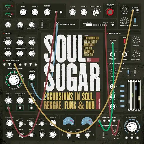 SOUL SUGAR / EXCURSIONS IN SOUL, REGGAE, FUNK & DUB