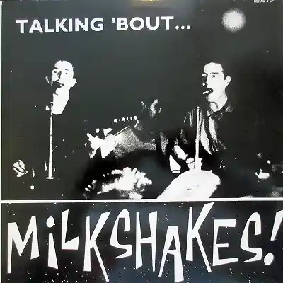MICKEY & THE MILKSHAKES / TALKING 'BOUT... MILKSHAKES!