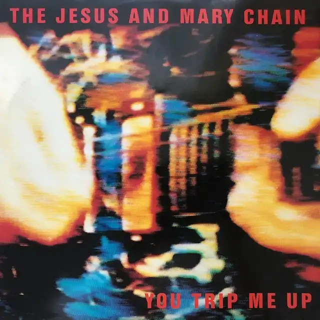 JESUS AND MARY CHAIN / YOU TRIP ME UP